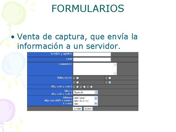 FORMULARIOS • Venta de captura, que envía la información a un servidor. 