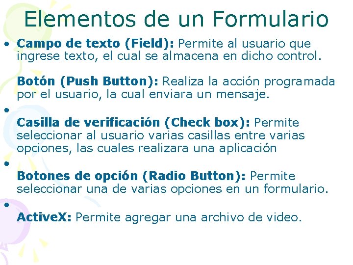 Elementos de un Formulario • Campo de texto (Field): Permite al usuario que ingrese