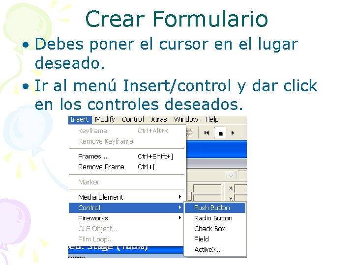 Crear Formulario • Debes poner el cursor en el lugar deseado. • Ir al