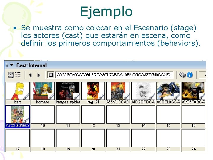 Ejemplo • Se muestra como colocar en el Escenario (stage) los actores (cast) que