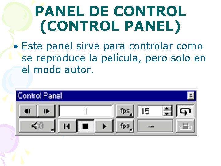 PANEL DE CONTROL (CONTROL PANEL) • Este panel sirve para controlar como se reproduce