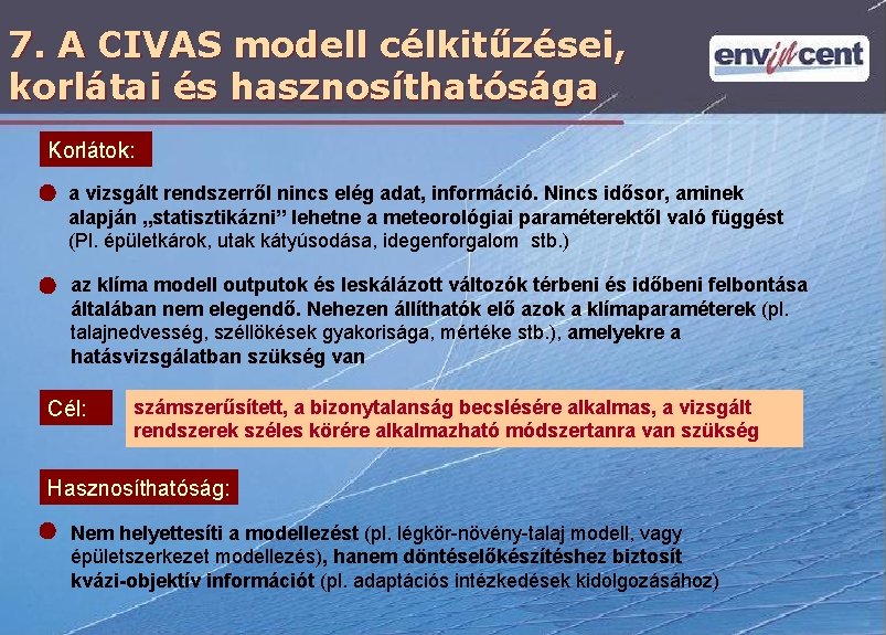 7. A CIVAS modell célkitűzései, korlátai és hasznosíthatósága Korlátok: a vizsgált rendszerről nincs elég