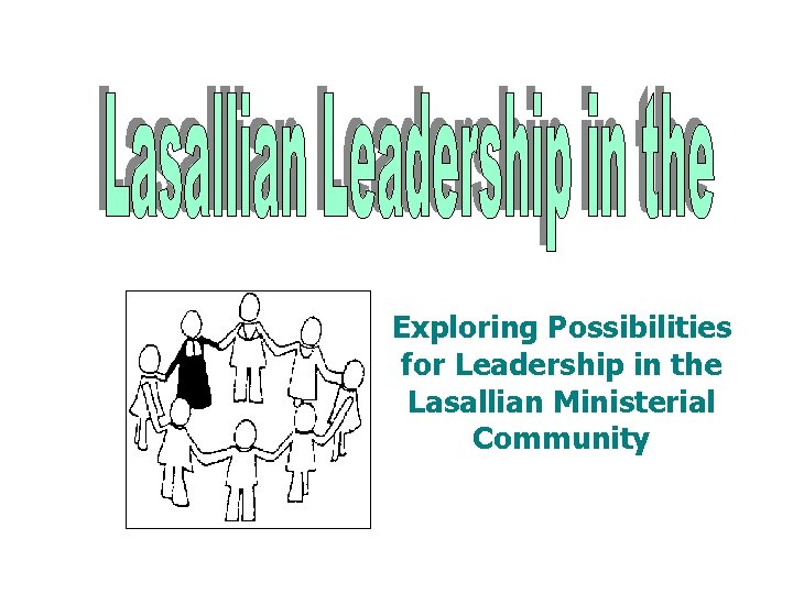 Exploring Possibilities for Leadership in the Lasallian Ministerial Community 