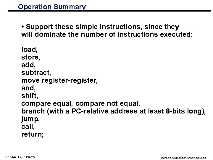 Operation Summary • Support these simple instructions, since they will dominate the number of