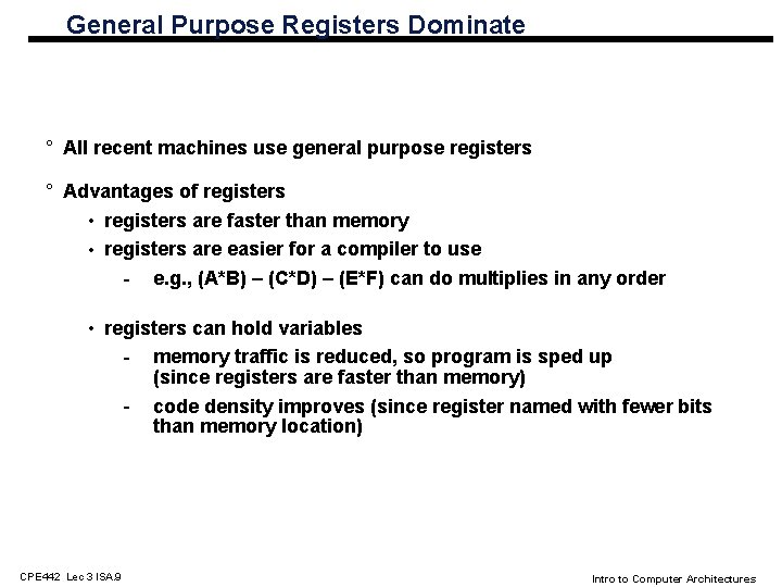 General Purpose Registers Dominate ° All recent machines use general purpose registers ° Advantages