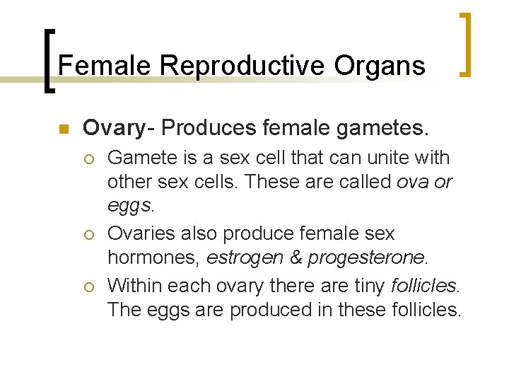 Female Reproductive Organs n Ovary- Produces female gametes. ¡ ¡ ¡ Gamete is a