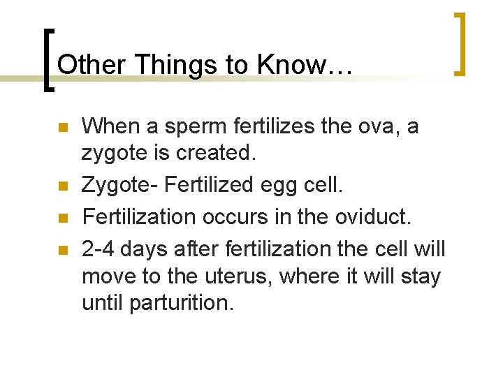 Other Things to Know… n n When a sperm fertilizes the ova, a zygote