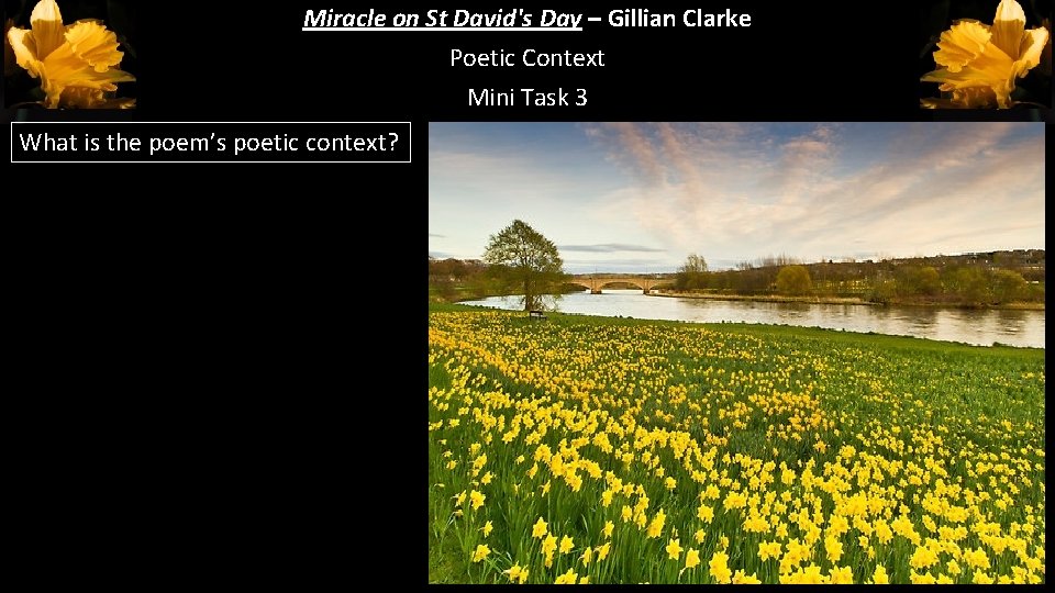 Miracle on St David's Day – Gillian Clarke Poetic Context Mini Task 3 What Miracle on St David's Day – Gillian Clarke Poetic Context Mini Task 3 What