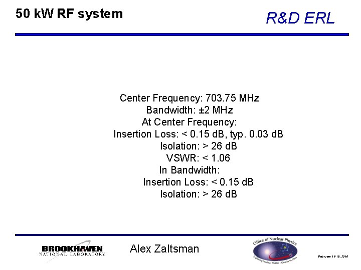 50 k. W RF system R&D ERL Center Frequency: 703. 75 MHz Bandwidth: ±