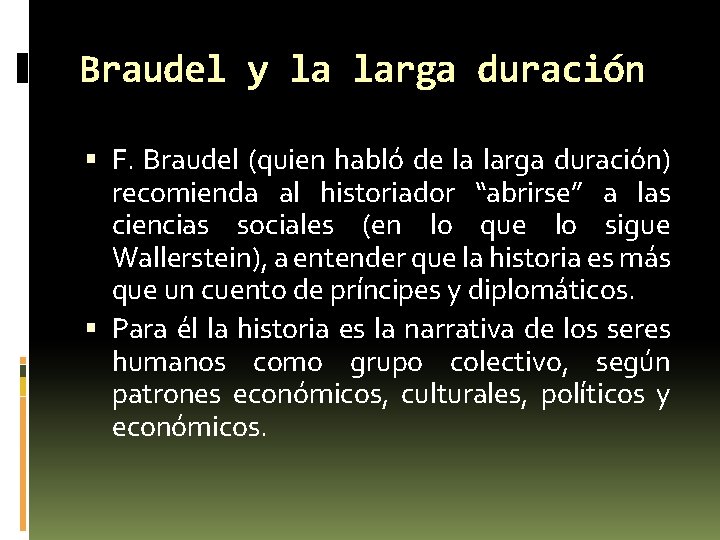 Braudel y la larga duración F. Braudel (quien habló de la larga duración) recomienda