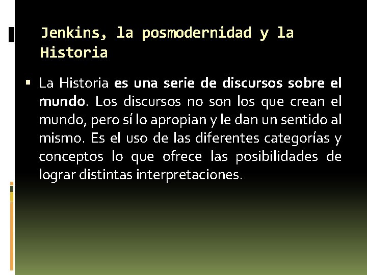 Jenkins, la posmodernidad y la Historia La Historia es una serie de discursos sobre