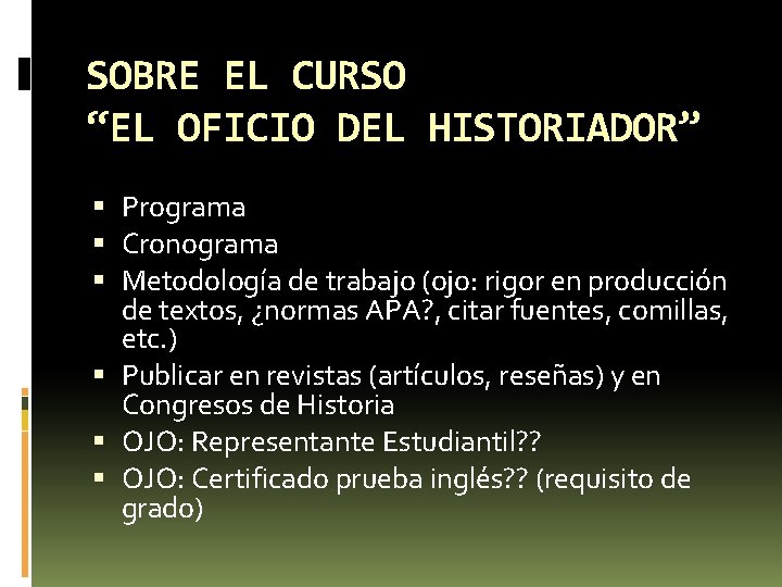 SOBRE EL CURSO “EL OFICIO DEL HISTORIADOR” Programa Cronograma Metodología de trabajo (ojo: rigor