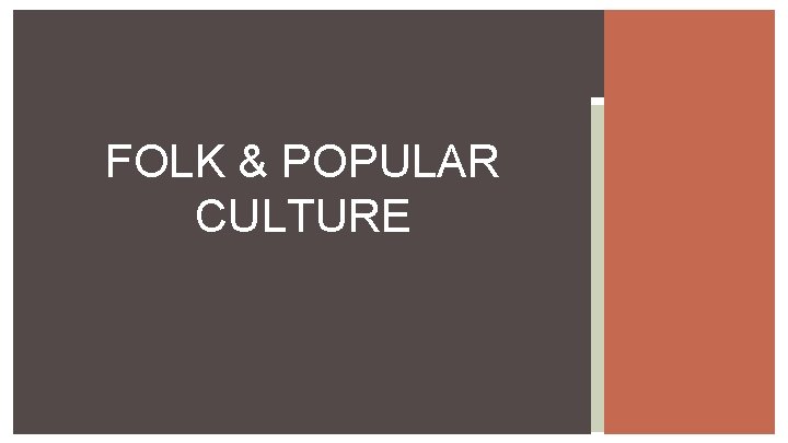 FOLK & POPULAR CULTURE 