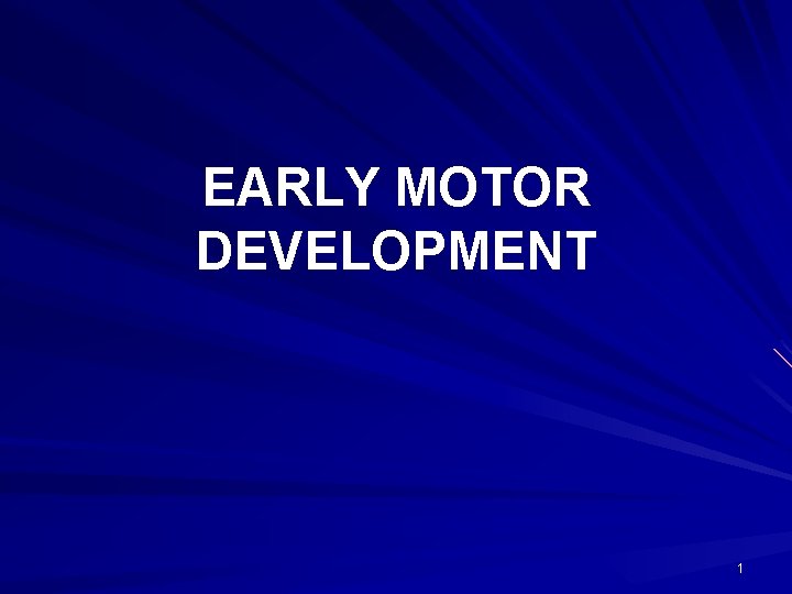 EARLY MOTOR DEVELOPMENT 1 