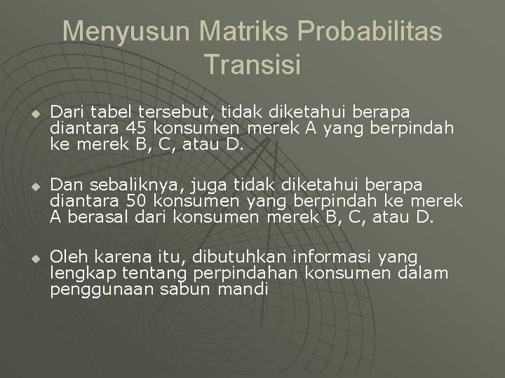 Menyusun Matriks Probabilitas Transisi u u u Dari tabel tersebut, tidak diketahui berapa diantara