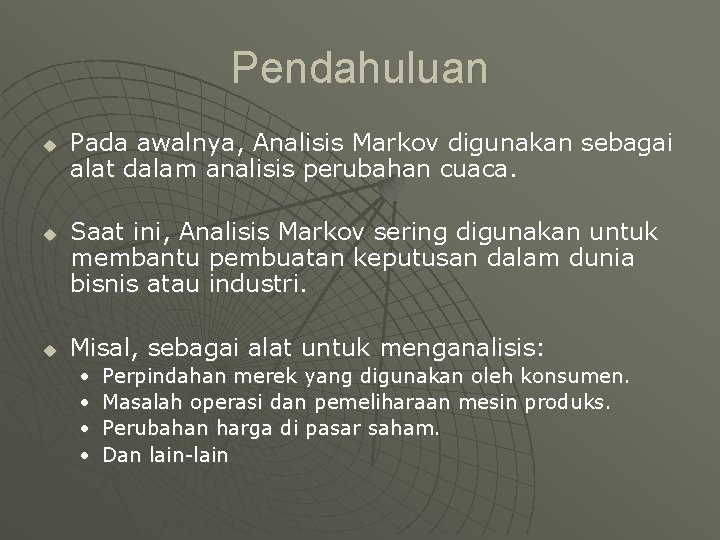 Pendahuluan u u u Pada awalnya, Analisis Markov digunakan sebagai alat dalam analisis perubahan