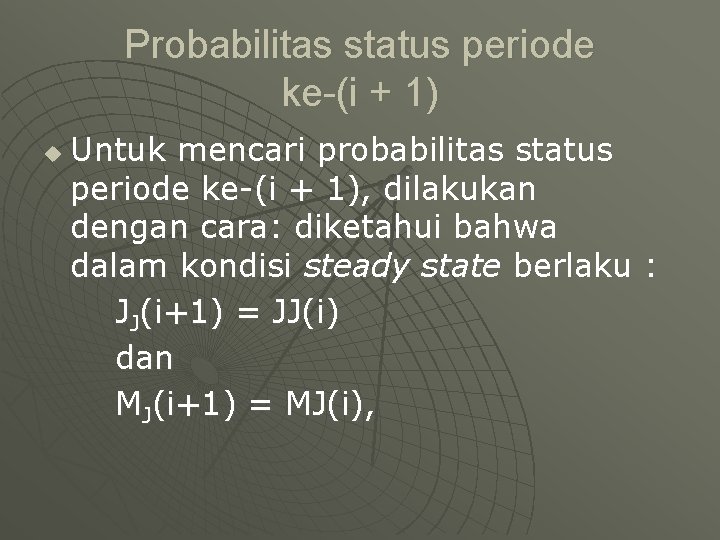 Probabilitas status periode ke-(i + 1) u Untuk mencari probabilitas status periode ke-(i +