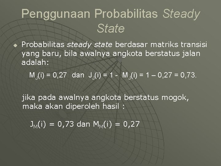 Penggunaan Probabilitas Steady State u Probabilitas steady state berdasar matriks transisi yang baru, bila