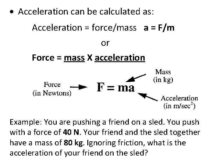  Acceleration can be calculated as: Acceleration = force/mass a = F/m or Force