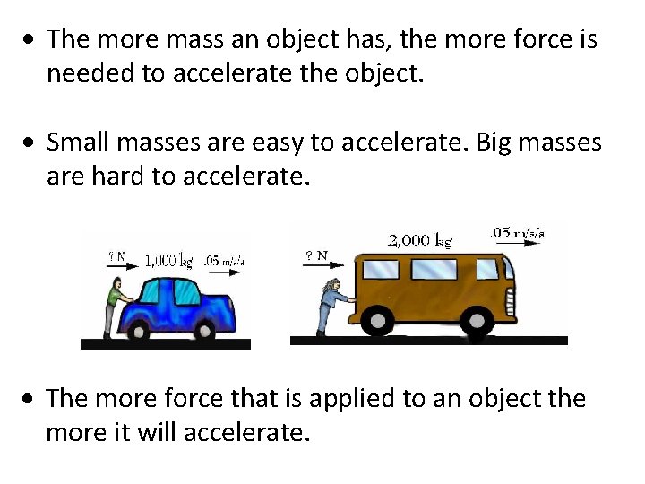  The more mass an object has, the more force is needed to accelerate