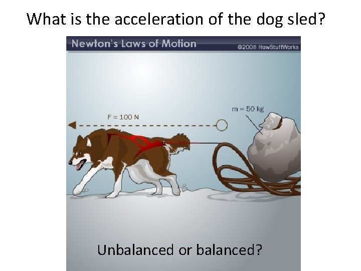 What is the acceleration of the dog sled? Unbalanced or balanced? 
