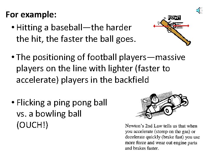 For example: • Hitting a baseball—the harder the hit, the faster the ball goes.