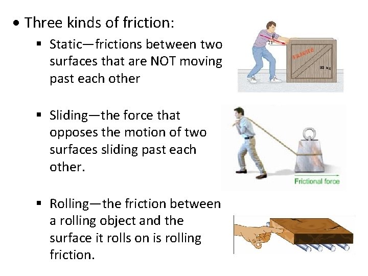  Three kinds of friction: Static—frictions between two surfaces that are NOT moving past