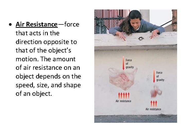  Air Resistance—force that acts in the direction opposite to that of the object’s
