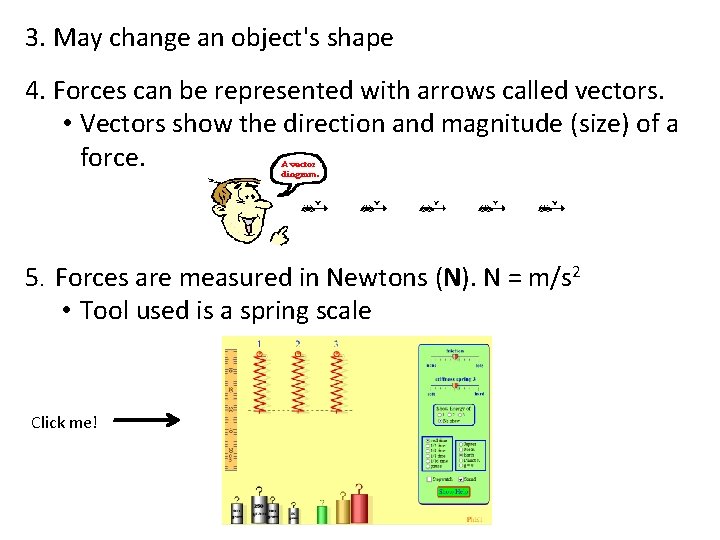 3. May change an object's shape 4. Forces can be represented with arrows called