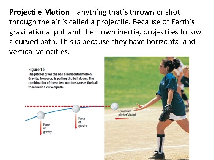 Projectile Motion—anything that’s thrown or shot through the air is called a projectile. Because