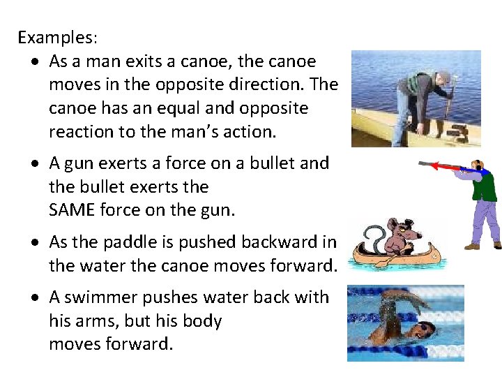 Examples: As a man exits a canoe, the canoe moves in the opposite direction.