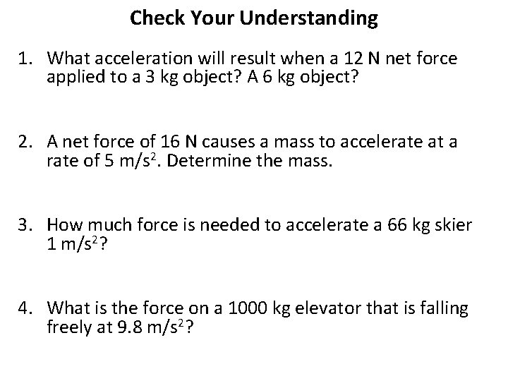 Check Your Understanding 1. What acceleration will result when a 12 N net force