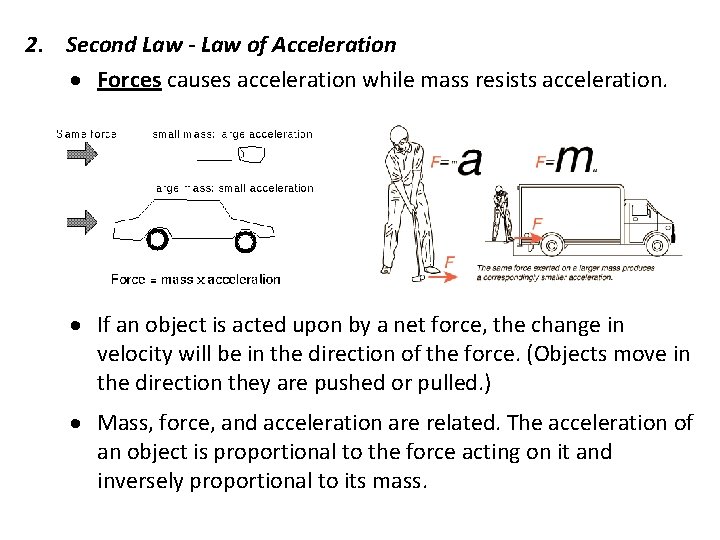 2. Second Law - Law of Acceleration Forces causes acceleration while mass resists acceleration.