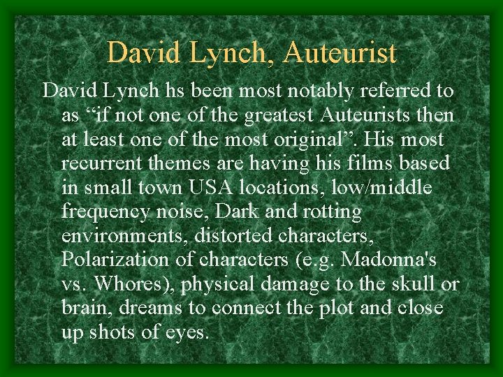 David Lynch, Auteurist David Lynch hs been most notably referred to as “if not