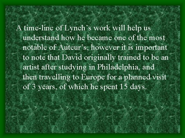 A time-line of Lynch’s work will help us understand how he became one of