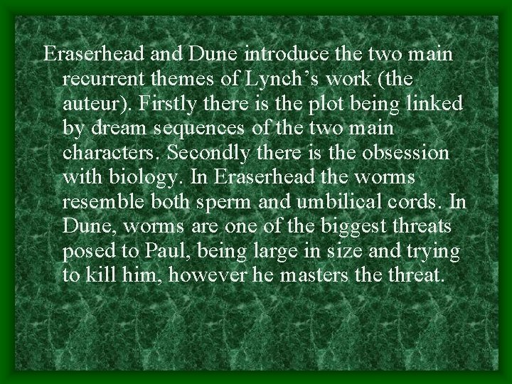 Eraserhead and Dune introduce the two main recurrent themes of Lynch’s work (the auteur).