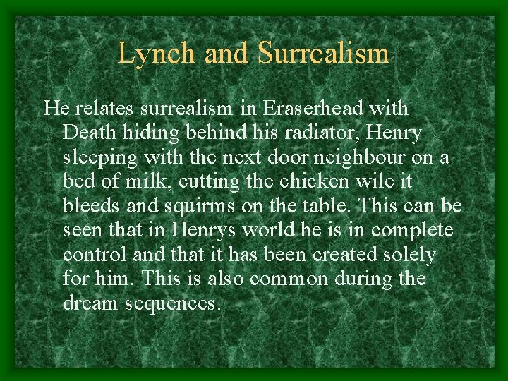 Lynch and Surrealism He relates surrealism in Eraserhead with Death hiding behind his radiator,