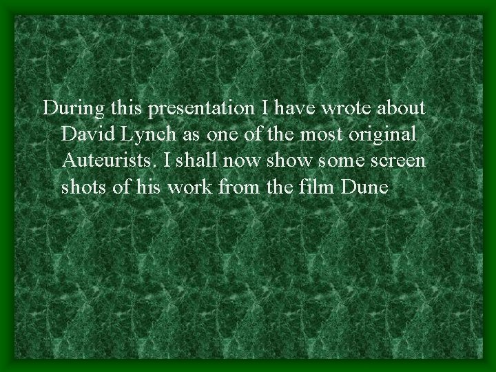 During this presentation I have wrote about David Lynch as one of the most