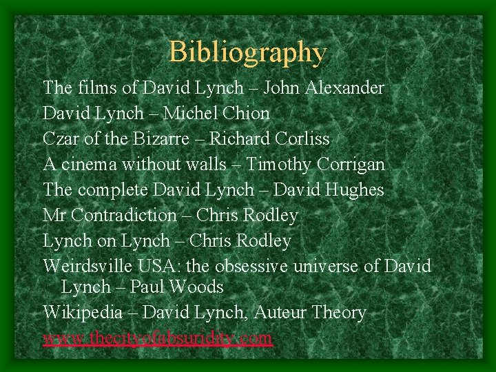 Bibliography The films of David Lynch – John Alexander David Lynch – Michel Chion