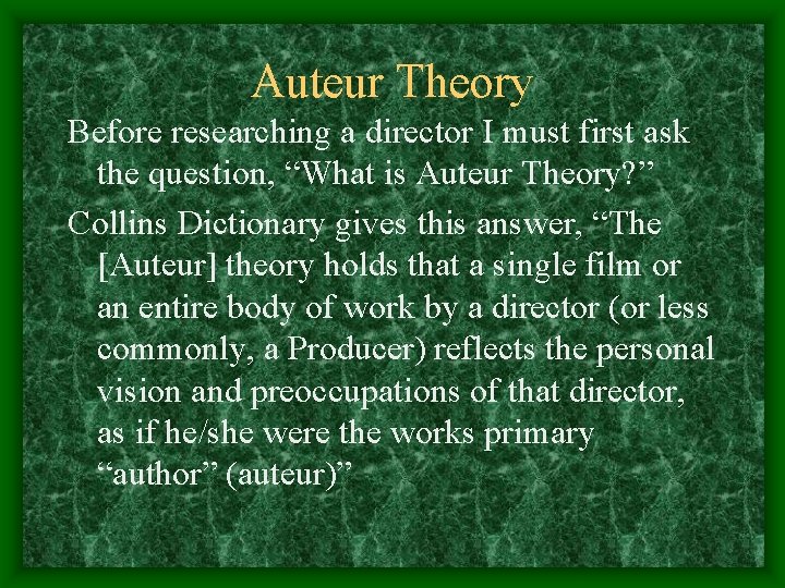 Auteur Theory Before researching a director I must first ask the question, “What is