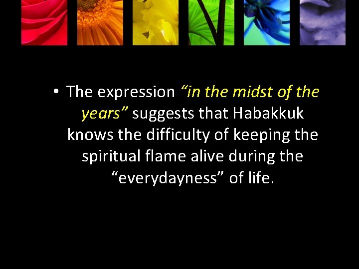  • The expression “in the midst of the years” suggests that Habakkuk knows