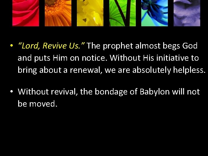  • “Lord, Revive Us. ” The prophet almost begs God and puts Him