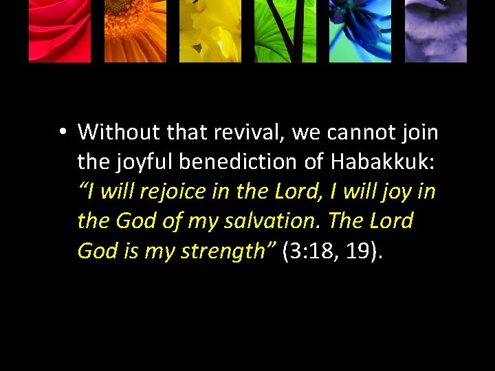  • Without that revival, we cannot join the joyful benediction of Habakkuk: “I