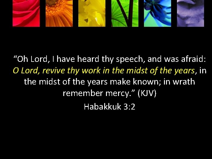 “Oh Lord, I have heard thy speech, and was afraid: O Lord, revive thy