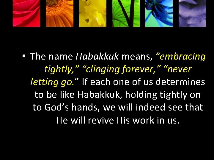  • The name Habakkuk means, “embracing tightly, ” “clinging forever, ” “never letting