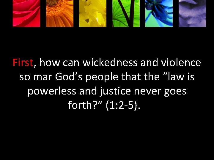 First, how can wickedness and violence so mar God’s people that the “law is
