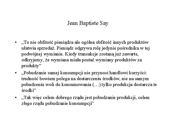 Jean Baptiste Say • „To nie obfitość pieniądza ale ogólna obfitość innych produktów ułatwia