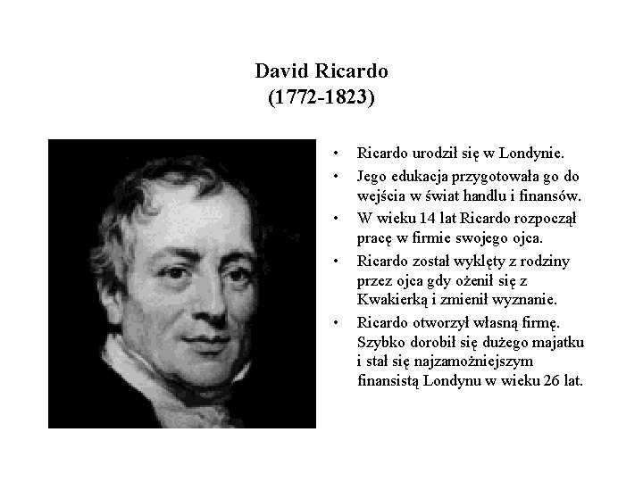 David Ricardo (1772 -1823) • • • Ricardo urodził się w Londynie. Jego edukacja