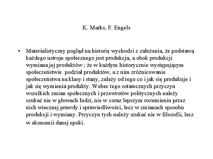 K. Marks, F. Engels • Materialistyczny pogląd na historię wychodzi z założenia, że podstawą