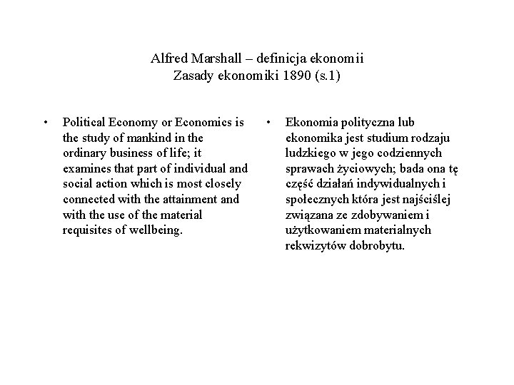 Alfred Marshall – definicja ekonomii Zasady ekonomiki 1890 (s. 1) • Political Economy or